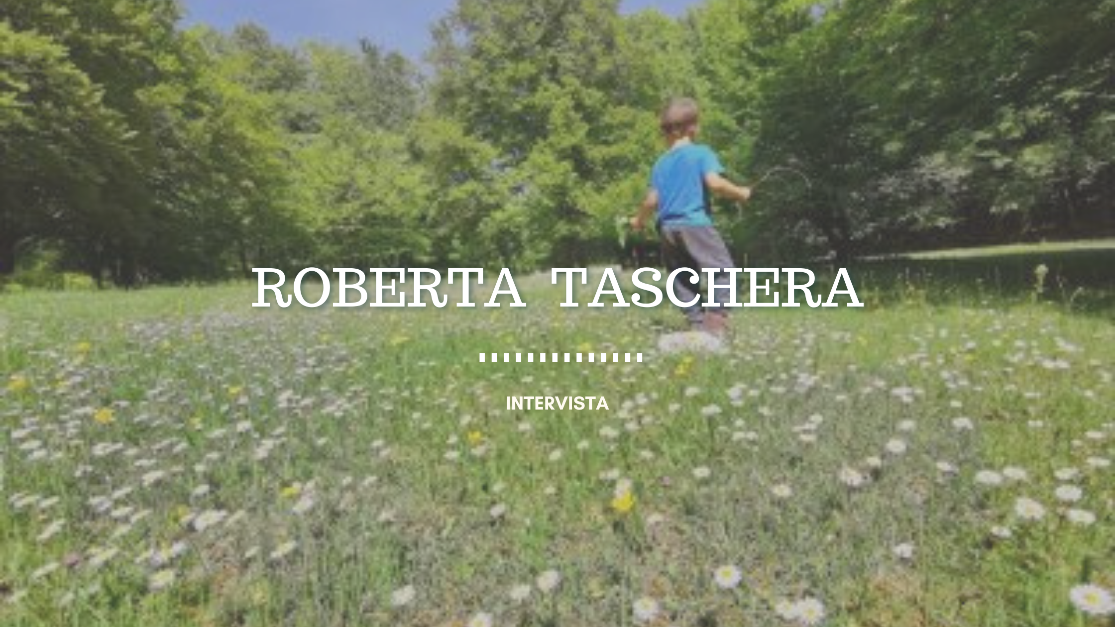 Roberta Taschera, come vive l’emergenza Covid una guida ambientale