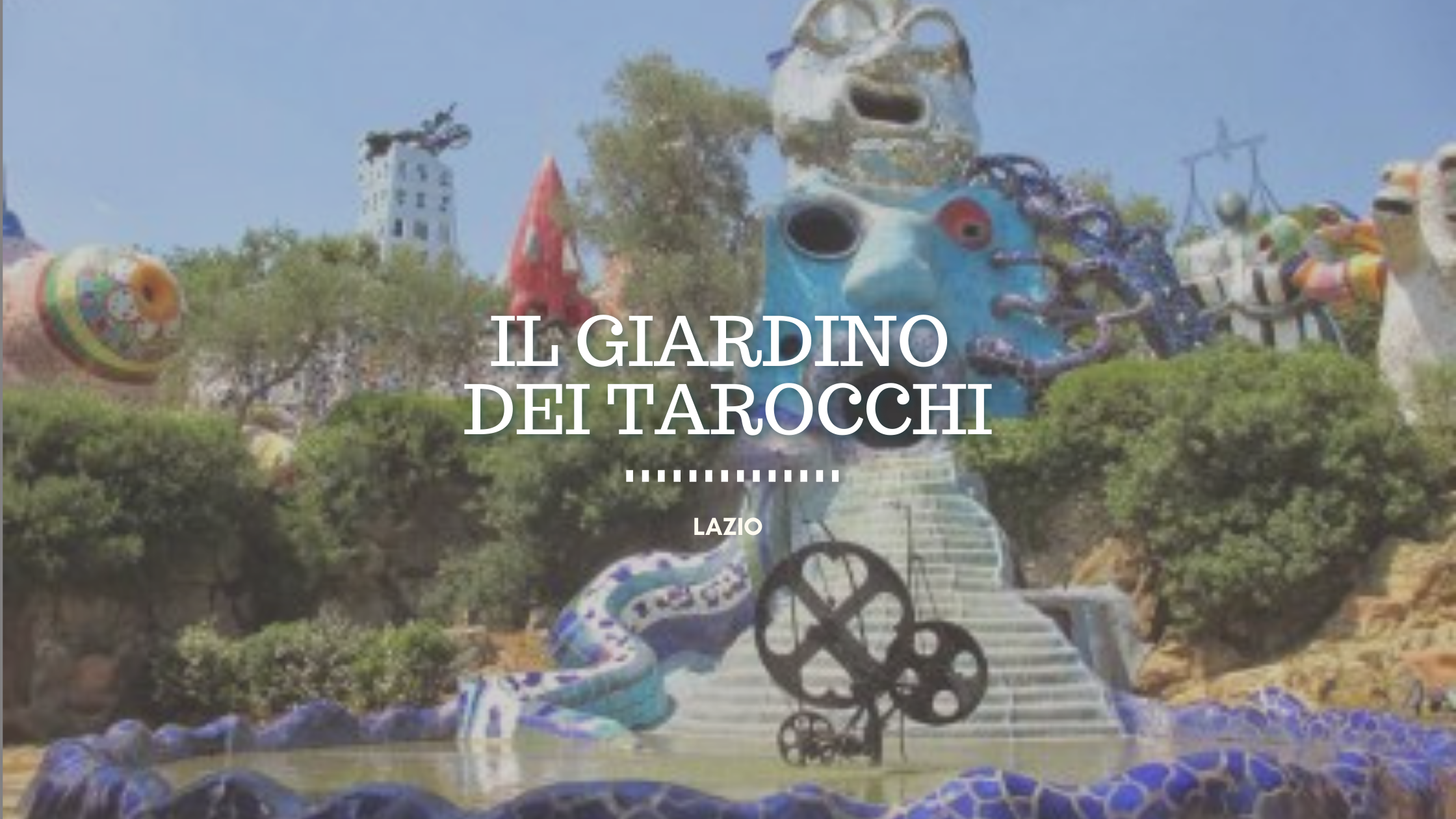 Il Giardino dei Tarocchi, la scultura diventa magia