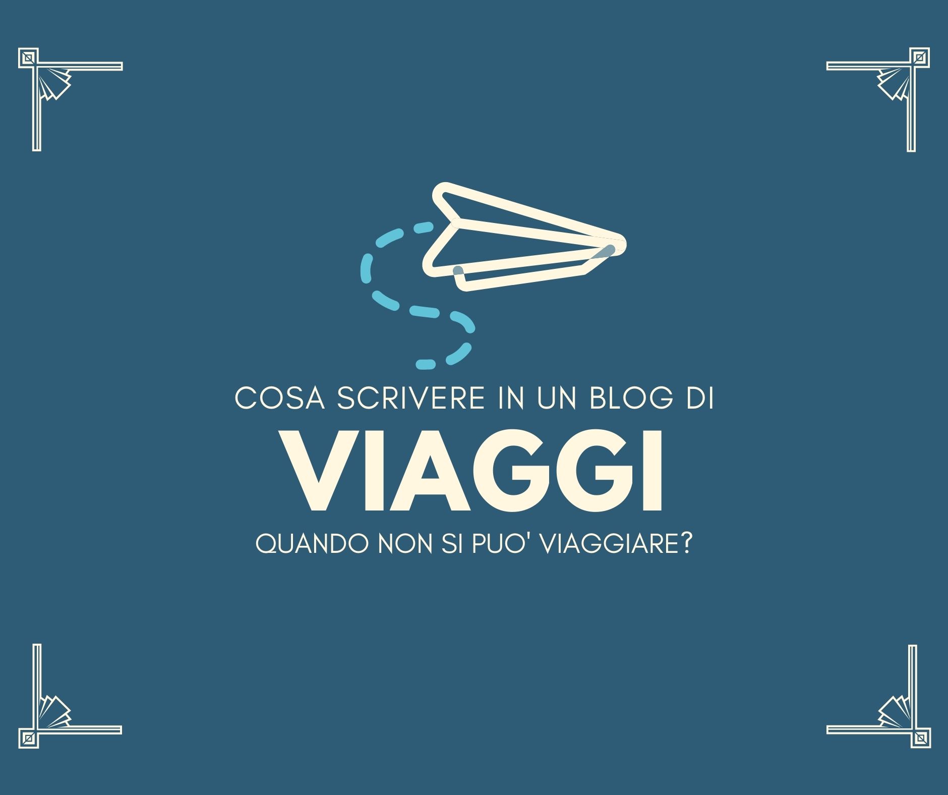 Cosa scrivere in un blog di viaggi quando non si può viaggiare?