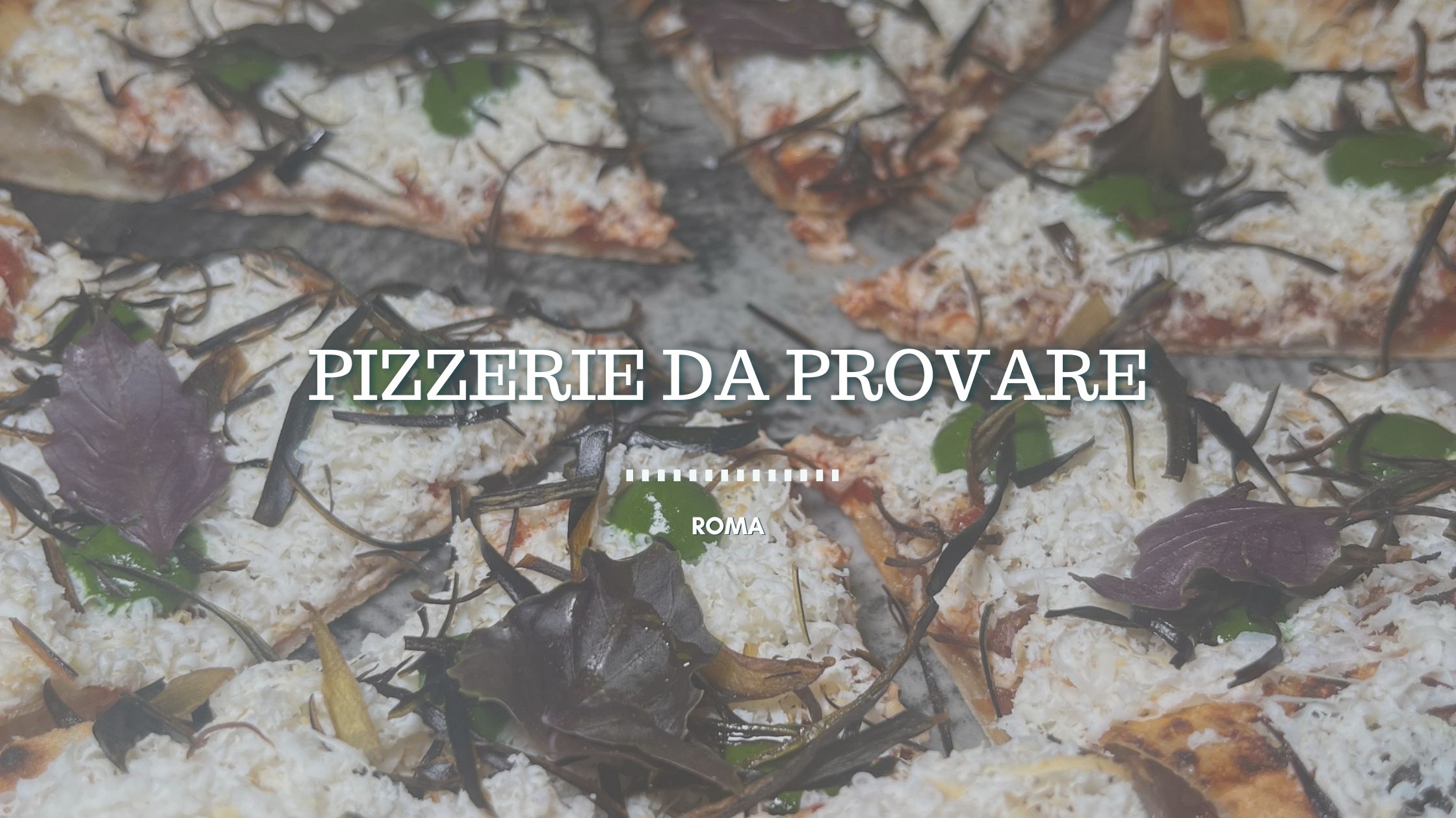 5 pizzerie che devi assolutamente provare a Roma