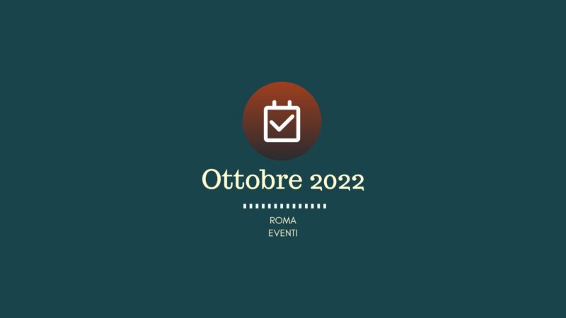 Ottobre 2022, ecco alcuni eventi a Roma