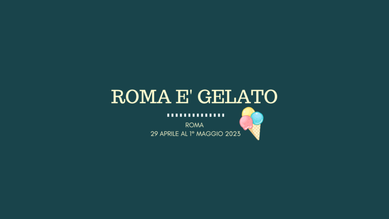 ROMA È GELATO, l’evento più goloso del 2023